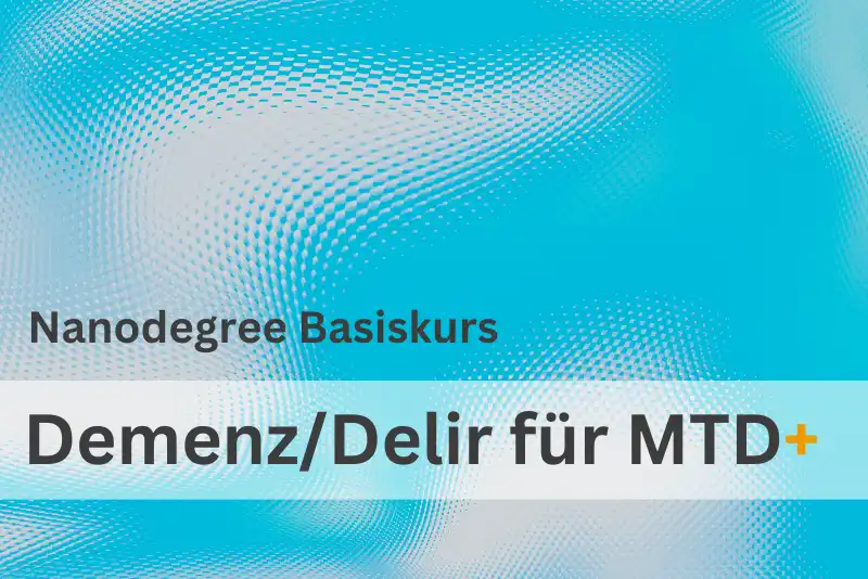 Nanodegree Basiskurs Demenz/Delir für MTD+